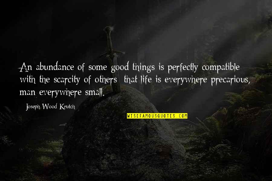 Abundance And Scarcity Quotes By Joseph Wood Krutch: An abundance of some good things is perfectly