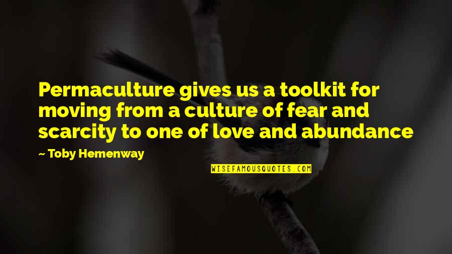 Abundance And Scarcity Quotes By Toby Hemenway: Permaculture gives us a toolkit for moving from