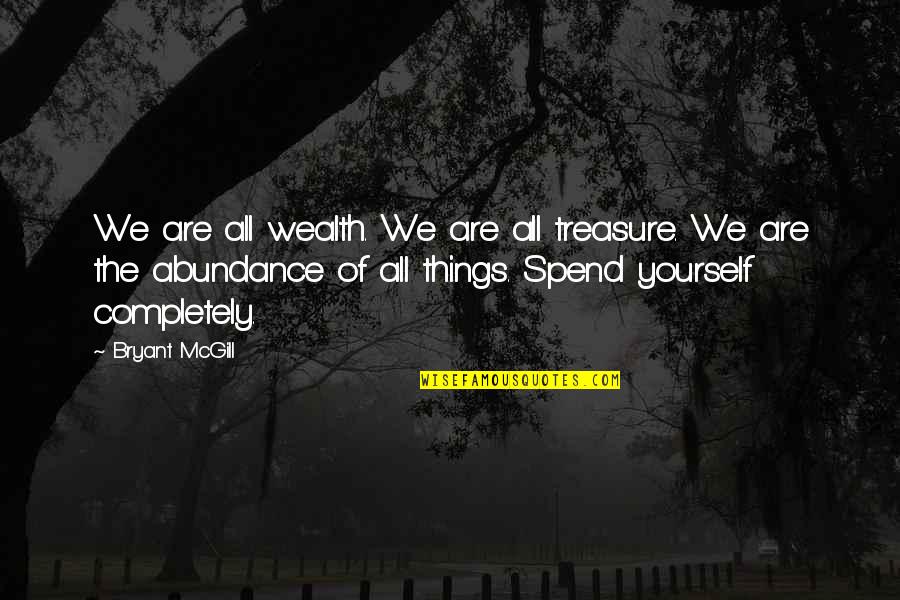 Abundance And Wealth Quotes By Bryant McGill: We are all wealth. We are all treasure.