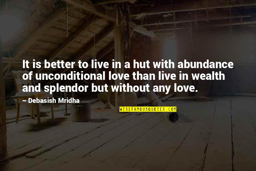 Abundance And Wealth Quotes By Debasish Mridha: It is better to live in a hut