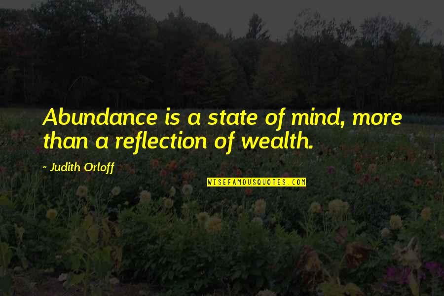 Abundance And Wealth Quotes By Judith Orloff: Abundance is a state of mind, more than