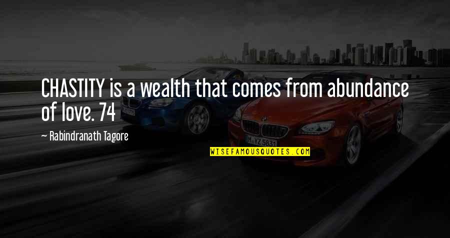 Abundance And Wealth Quotes By Rabindranath Tagore: CHASTITY is a wealth that comes from abundance