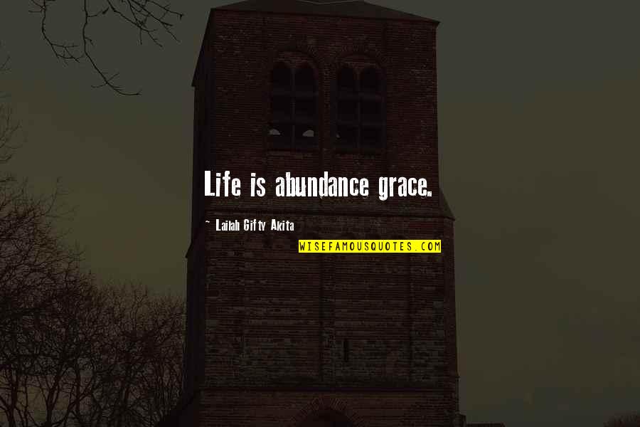 Abundance Motivational Quotes By Lailah Gifty Akita: Life is abundance grace.