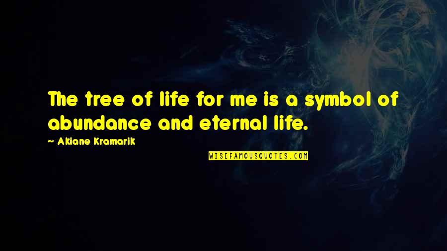 Abundance Of Life Quotes By Akiane Kramarik: The tree of life for me is a Abundance Of Life Quotes By Akiane Kramarik: The tree of life for me is a
