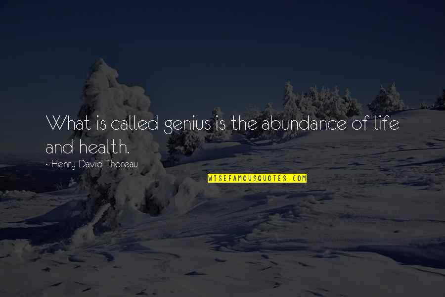 Abundance Of Life Quotes By Henry David Thoreau: What is called genius is the abundance of Abundance Of Life Quotes By Henry David Thoreau: What is called genius is the abundance of