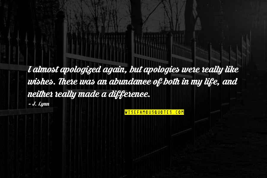 Abundance Of Life Quotes By J. Lynn: I almost apologized again, but apologies were really Abundance Of Life Quotes By J. Lynn: I almost apologized again, but apologies were really