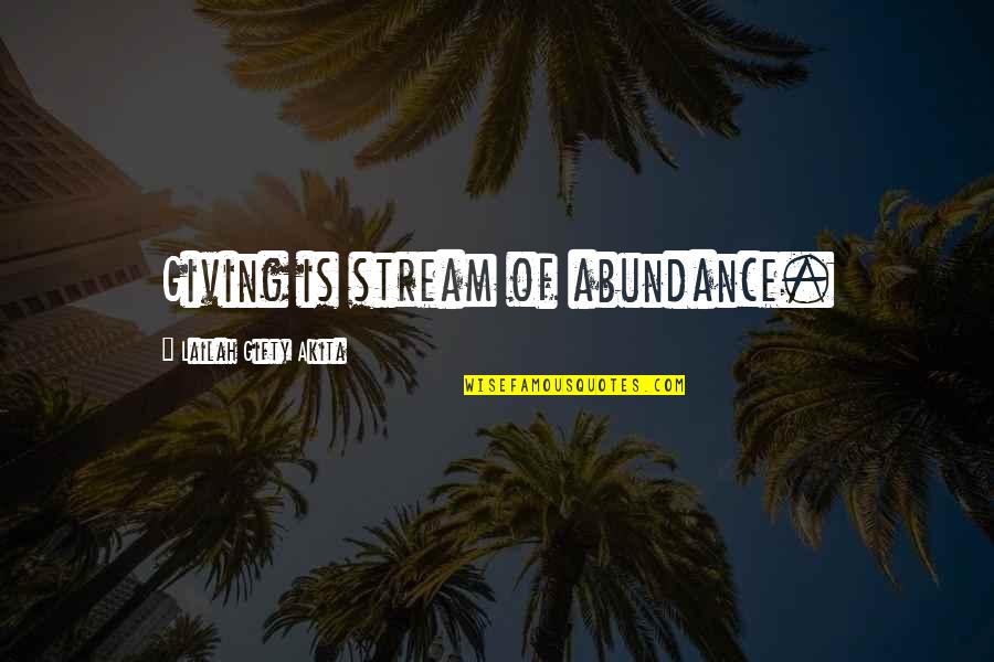 Abundance Of Life Quotes By Lailah Gifty Akita: Giving is stream of abundance. Abundance Of Life Quotes By Lailah Gifty Akita: Giving is stream of abundance.