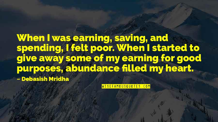 Abundance Quotes And Quotes By Debasish Mridha: When I was earning, saving, and spending, I