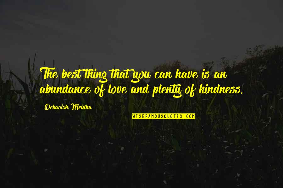 Abundance Quotes And Quotes By Debasish Mridha: The best thing that you can have is