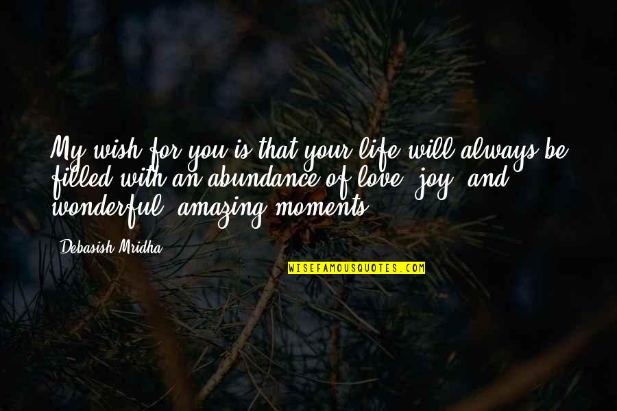 Abundance Quotes And Quotes By Debasish Mridha: My wish for you is that your life