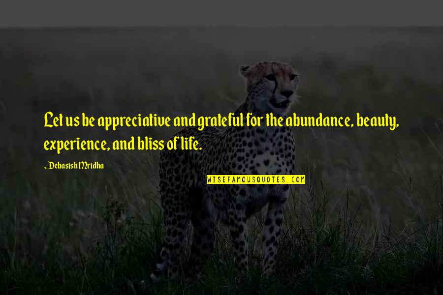 Abundance Quotes And Quotes By Debasish Mridha: Let us be appreciative and grateful for the