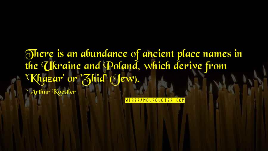 Abundance Quotes By Arthur Koestler: There is an abundance of ancient place names