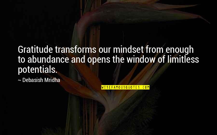 Abundance Quotes By Debasish Mridha: Gratitude transforms our mindset from enough to abundance