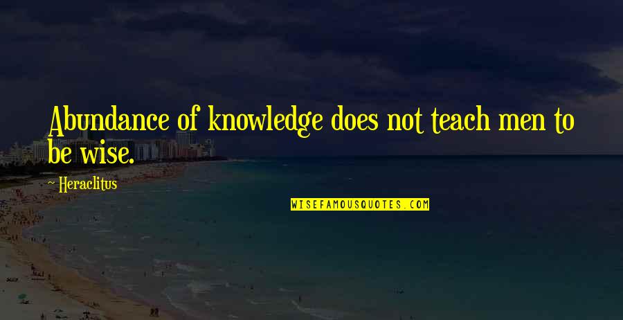 Abundance Quotes By Heraclitus: Abundance of knowledge does not teach men to