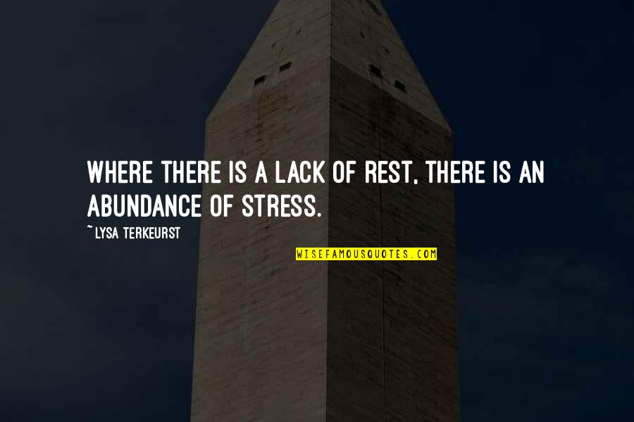 Abundance Quotes By Lysa TerKeurst: Where there is a lack of rest, there