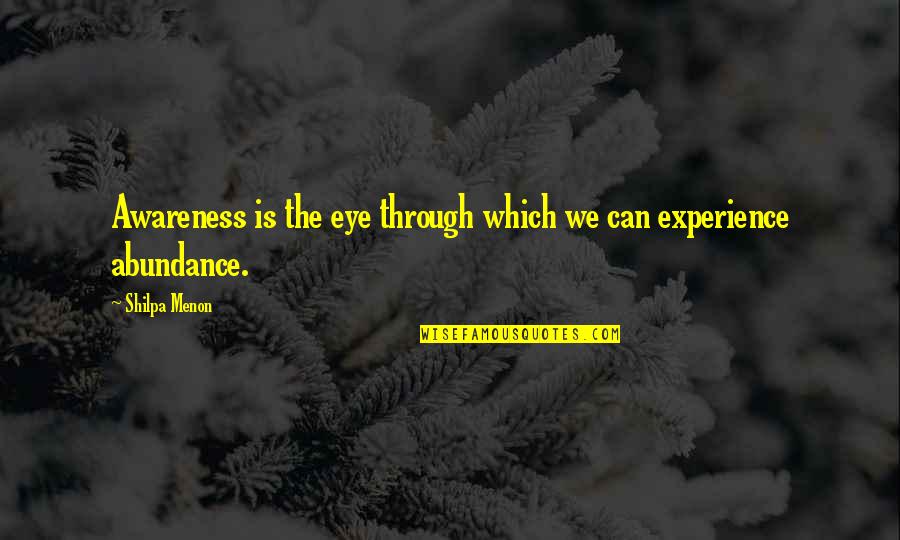 Abundance Quotes By Shilpa Menon: Awareness is the eye through which we can