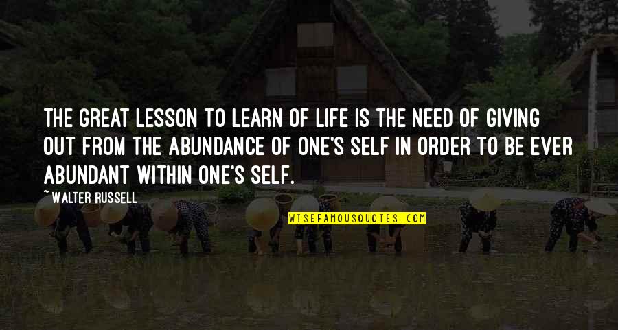 Abundance Quotes By Walter Russell: The great lesson to learn of life is