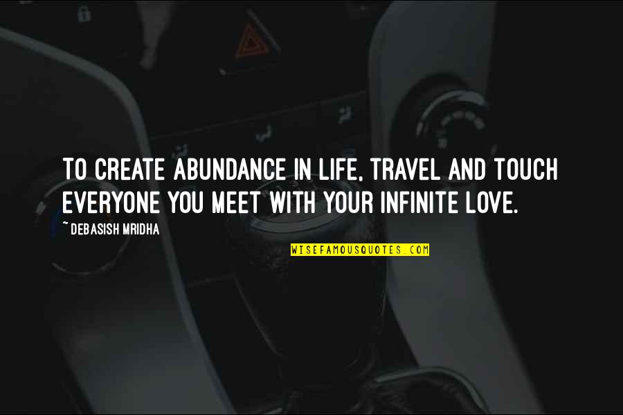 Abundance Travel Quotes By Debasish Mridha: To create abundance in life, travel and touch