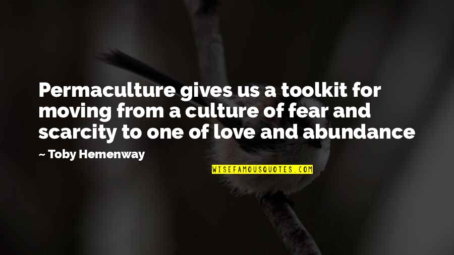 Abundance Vs Scarcity Quotes By Toby Hemenway: Permaculture gives us a toolkit for moving from