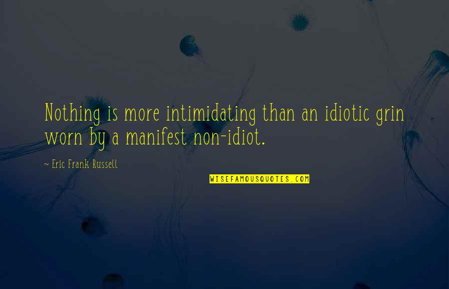 Abundancia Y Quotes By Eric Frank Russell: Nothing is more intimidating than an idiotic grin Abundancia Y Quotes By Eric Frank Russell: Nothing is more intimidating than an idiotic grin