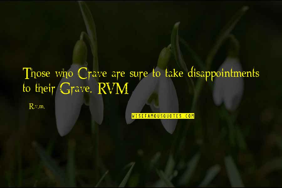 Abundancia Y Quotes By R.v.m.: Those who Crave are sure to take disappointments