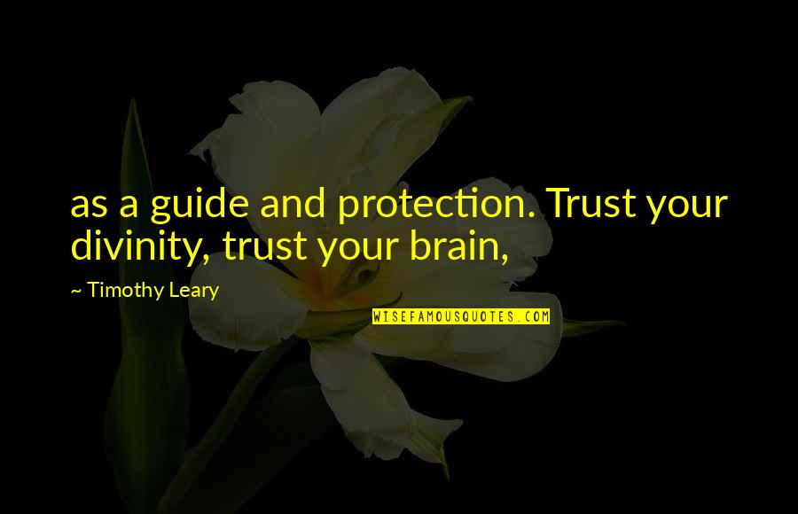Abundancia Y Quotes By Timothy Leary: as a guide and protection. Trust your divinity,