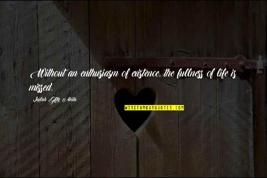 Abundant Blessings Quotes By Lailah Gifty Akita: Without an enthusiasm of existence, the fullness of Abundant Blessings Quotes By Lailah Gifty Akita: Without an enthusiasm of existence, the fullness of