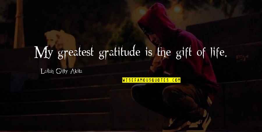 Abundant Blessings Quotes By Lailah Gifty Akita: My greatest gratitude is the gift of life. Abundant Blessings Quotes By Lailah Gifty Akita: My greatest gratitude is the gift of life.