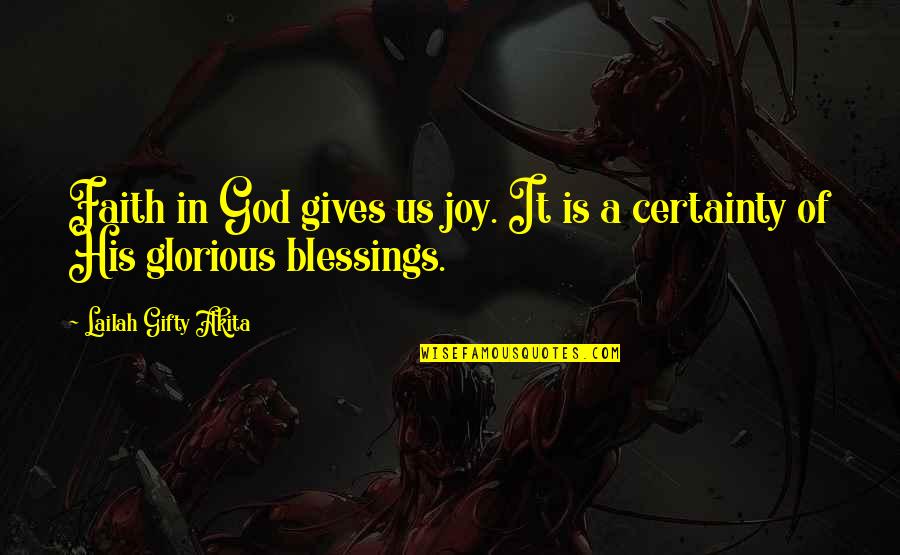 Abundant Blessings Quotes By Lailah Gifty Akita: Faith in God gives us joy. It is Abundant Blessings Quotes By Lailah Gifty Akita: Faith in God gives us joy. It is