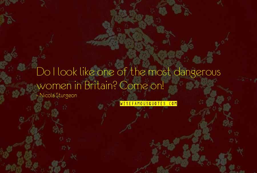 Abundant Community Quotes By Nicola Sturgeon: Do I look like one of the most Abundant Community Quotes By Nicola Sturgeon: Do I look like one of the most