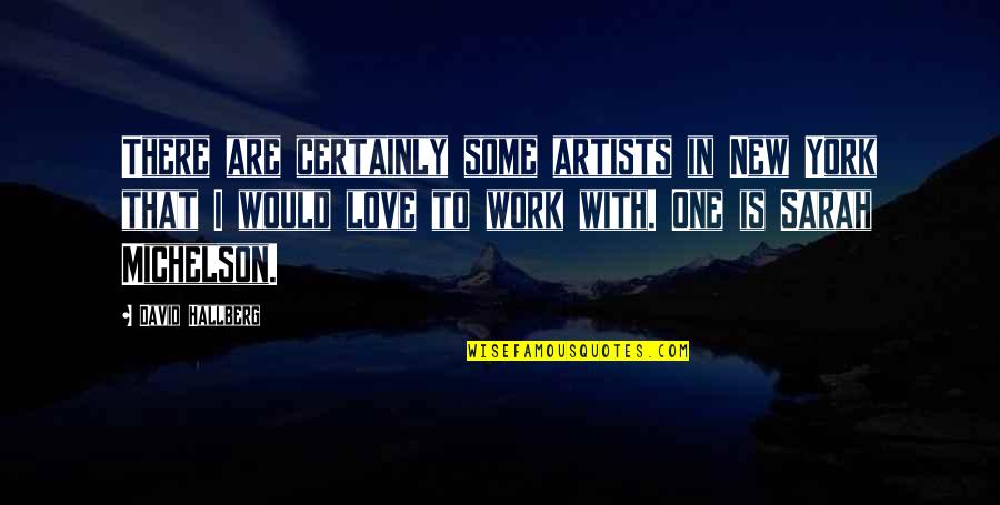 Abundant Earth Works Quotes By David Hallberg: There are certainly some artists in New York Abundant Earth Works Quotes By David Hallberg: There are certainly some artists in New York