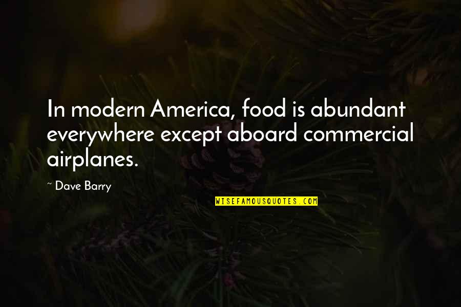 Abundant Food Quotes By Dave Barry: In modern America, food is abundant everywhere except