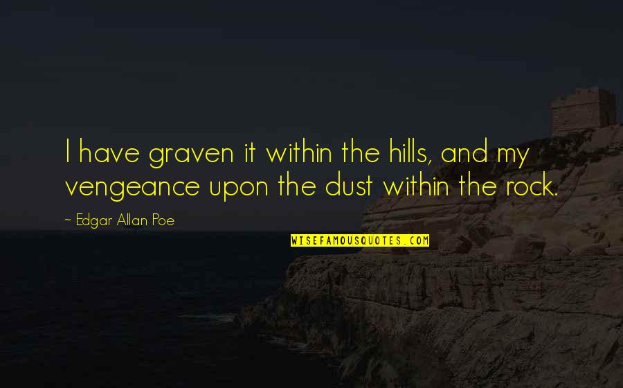 Abundant Grace Quotes By Edgar Allan Poe: I have graven it within the hills, and