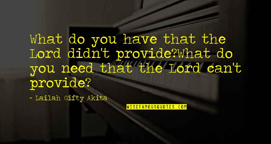 Abundant Grace Quotes By Lailah Gifty Akita: What do you have that the Lord didn't