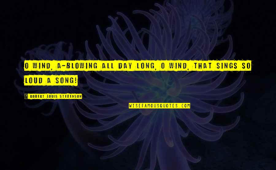 Abundant Grace Quotes By Robert Louis Stevenson: O wind, a-blowing all day long, O wind,