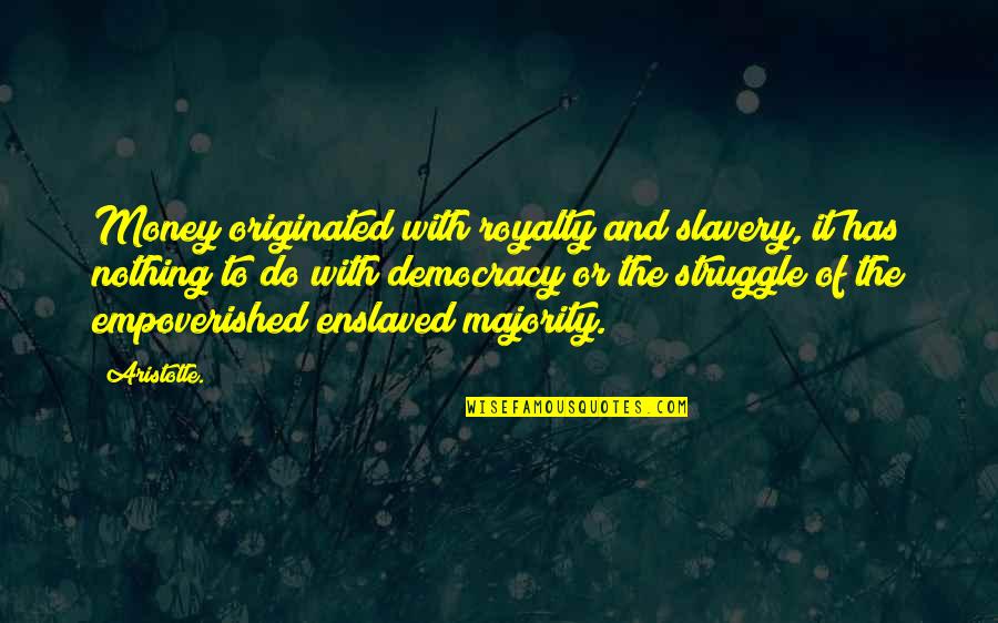 Abundant Harvest Quotes By Aristotle.: Money originated with royalty and slavery, it has