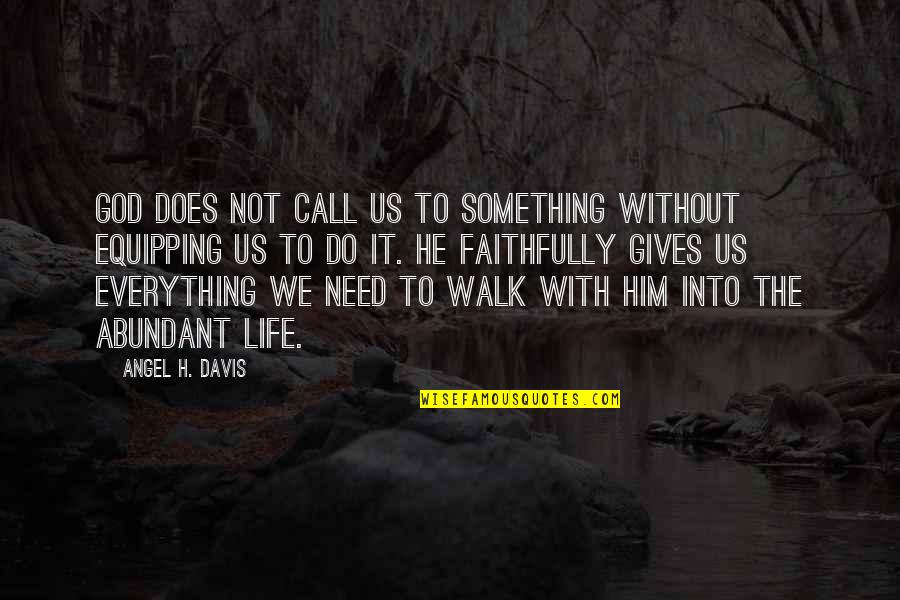 Abundant Life Quotes By Angel H. Davis: God does not call us to something without