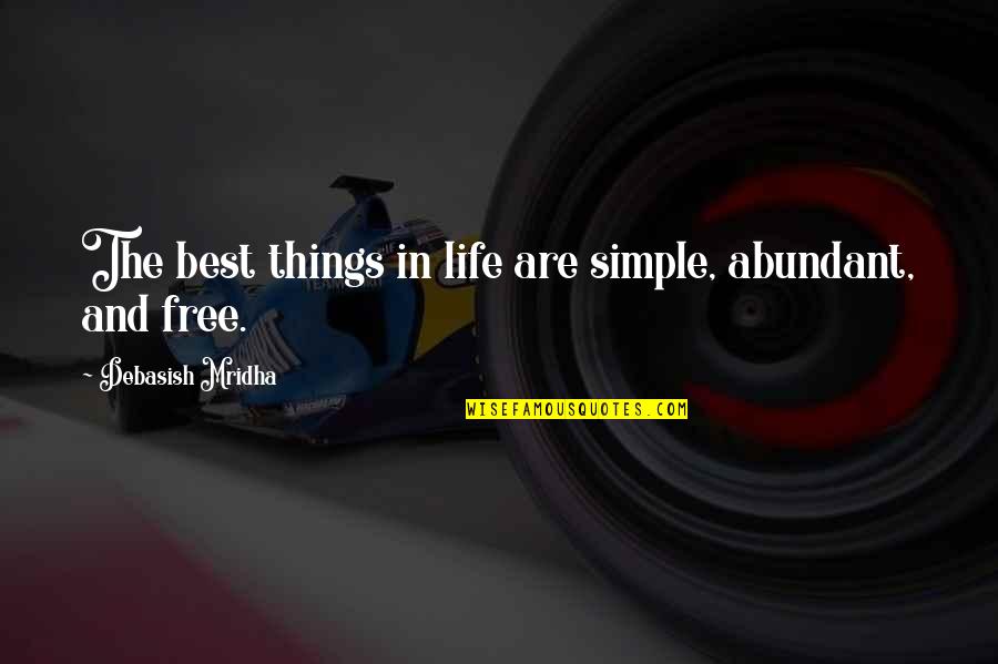 Abundant Life Quotes By Debasish Mridha: The best things in life are simple, abundant,