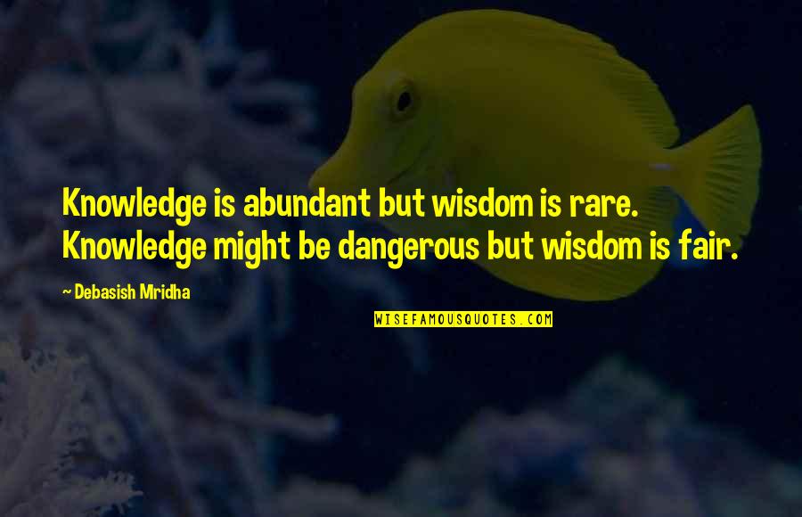 Abundant Life Quotes By Debasish Mridha: Knowledge is abundant but wisdom is rare. Knowledge