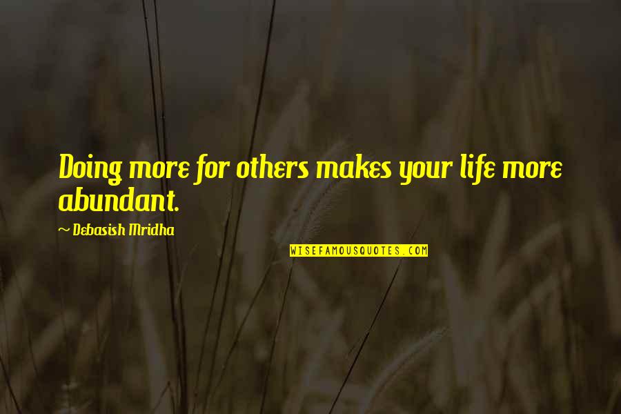 Abundant Life Quotes By Debasish Mridha: Doing more for others makes your life more
