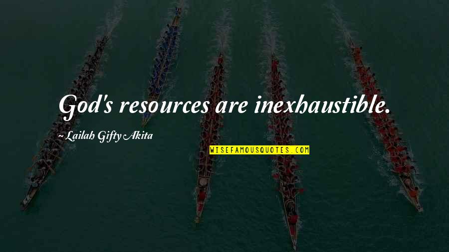 Abundant Life Quotes By Lailah Gifty Akita: God's resources are inexhaustible.