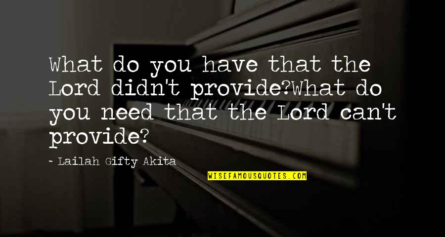 Abundant Life Quotes By Lailah Gifty Akita: What do you have that the Lord didn't