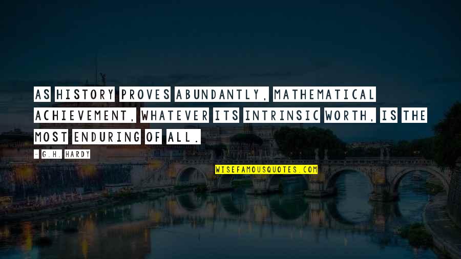 Abundantly Quotes By G.H. Hardy: As history proves abundantly, mathematical achievement, whatever its