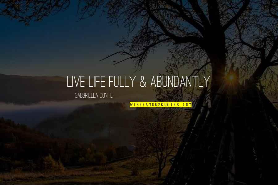 Abundantly Quotes By Gabbriella Conte: Live Life Fully & Abundantly