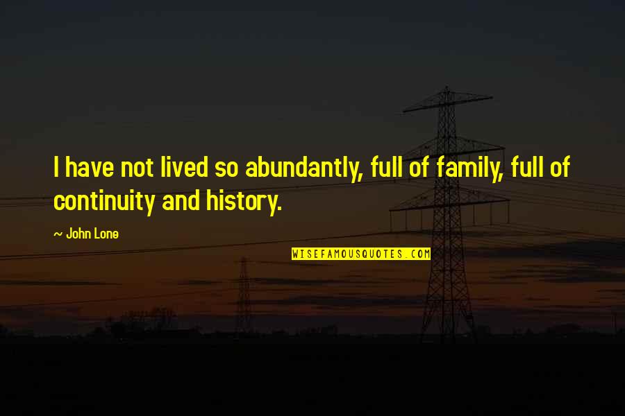 Abundantly Quotes By John Lone: I have not lived so abundantly, full of