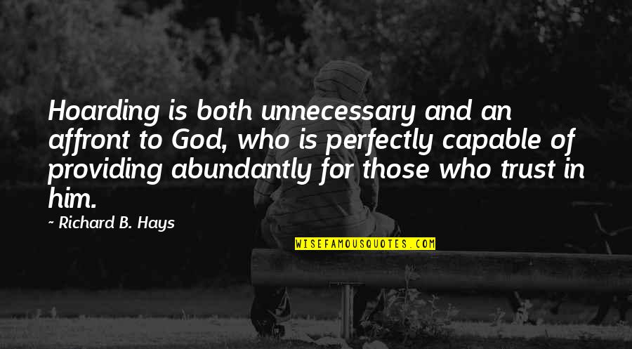 Abundantly Quotes By Richard B. Hays: Hoarding is both unnecessary and an affront to Abundantly Quotes By Richard B. Hays: Hoarding is both unnecessary and an affront to