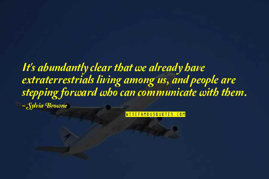 Abundantly Quotes By Sylvia Browne: It's abundantly clear that we already have extraterrestrials