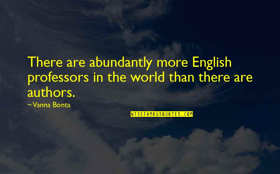 Abundantly Quotes By Vanna Bonta: There are abundantly more English professors in the