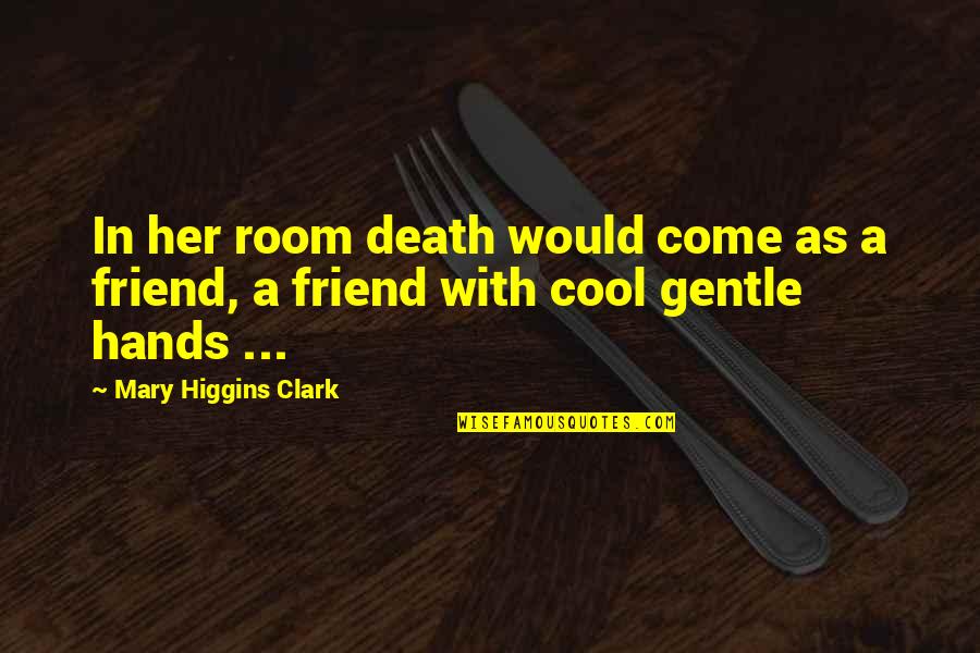 Abundez Accident Quotes By Mary Higgins Clark: In her room death would come as a Abundez Accident Quotes By Mary Higgins Clark: In her room death would come as a