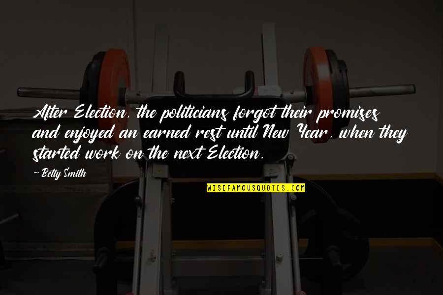 Abundis Hilda Quotes By Betty Smith: After Election, the politicians forgot their promises and Abundis Hilda Quotes By Betty Smith: After Election, the politicians forgot their promises and